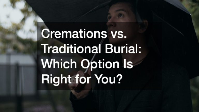 Cremations vs. Traditional Burial  Which Option Is Right for You?